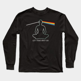 Let That Shit Go Long Sleeve T-Shirt